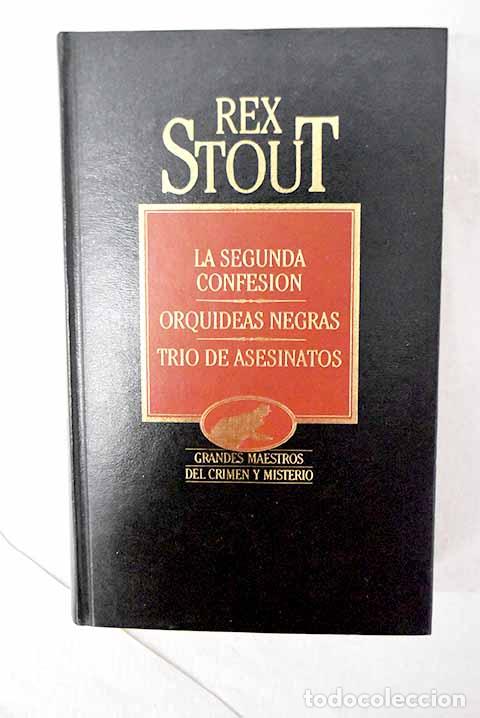 books: La segunda confesi&oacute;n ; Orqu&iacute;deas negras ; Tr&iacute;o de asesinatos.- Stout, Rex