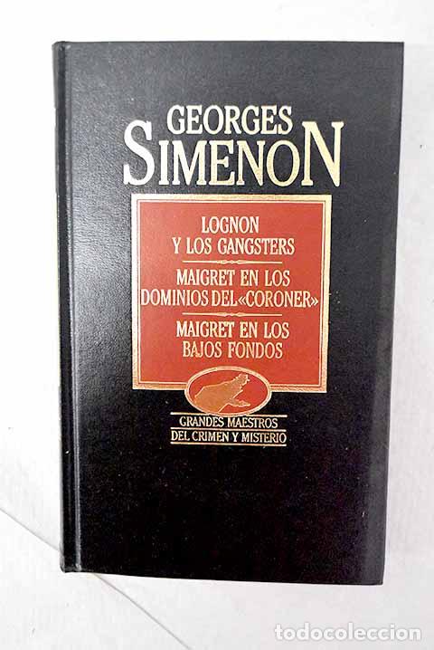 Libros: Maigret, Lognon y los gangsters ; Maigret en los dominios del Coroner ; Maigret en los bajos fondos