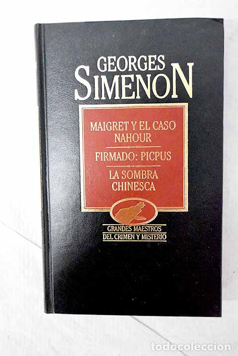 Libros: Maigret y el caso Nahour ; Firmado, Picpus ; La sombra chinesca.- Simenon, Georges