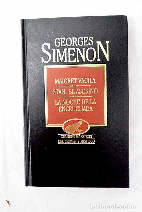 Libros: Maigret vacila ; Stan, el asesino ; La noche de la encrucijada.- Simenon, Georges