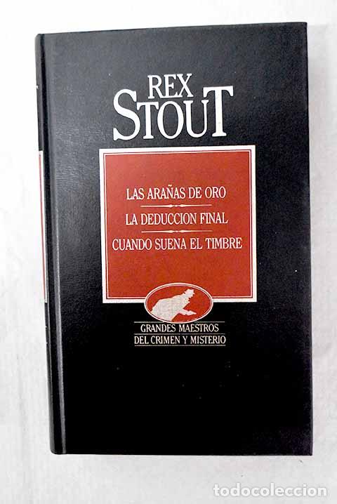 Libros: Las ara&ntilde;as de oro ; La deducci&oacute;n final ; Cuando suena el timbre.- Stout, Rex