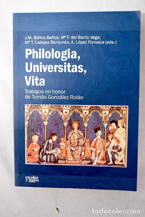 Livres: Philologia, universitas, vita: trabajos en honor de T&oacute;mas Gonz&aacute;lez Rol&aacute;n.- Ba&ntilde;os Ba&ntilde;os, Jos&eacute; Miguel