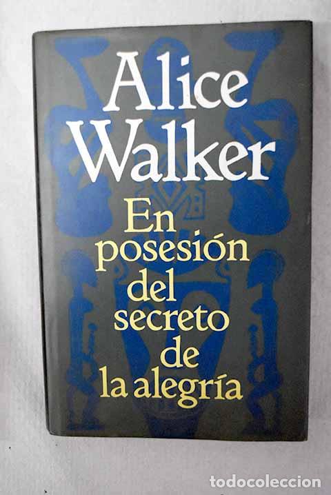 Livres: En posesi&oacute;n del secreto de la alegr&iacute;a.- Walker, Alice