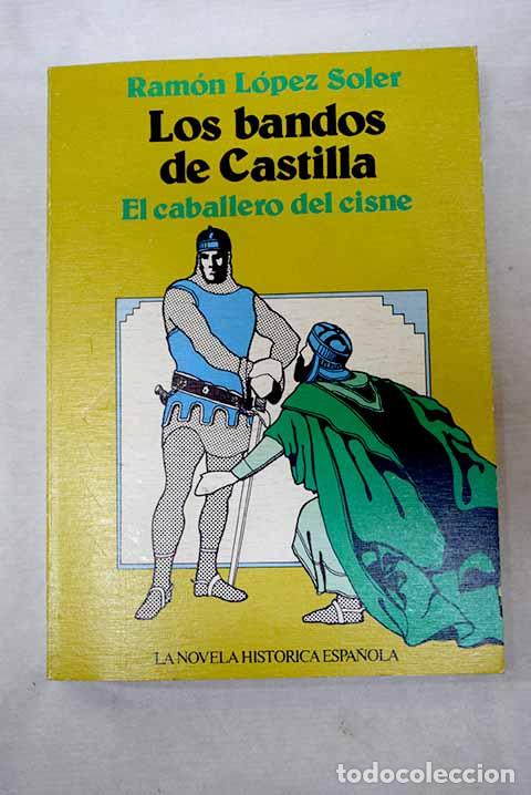 Libros: Los bandos de Castilla: El caballero del Cisne.- L&oacute;pez Soler, Ram&oacute;n