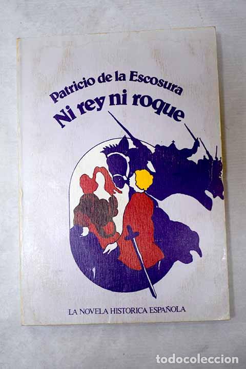 Libros: Ni rey ni roque: Escosura, Patricio de la.- Escosura, Patricio de la