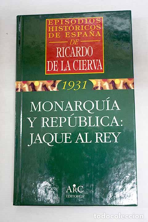 B&uuml;cher: Monarqu&iacute;a y rep&uacute;blica: jaque al rey.- Cierva, Ricardo de la