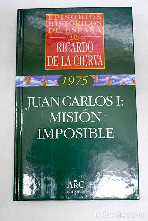 B&uuml;cher: Juan Carlos I: misi&oacute;n imposible.- Cierva, Ricardo de la