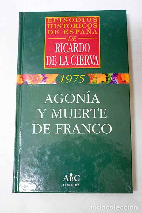 B&uuml;cher: Agon&iacute;a y muerte de Franco.- Cierva, Ricardo de la