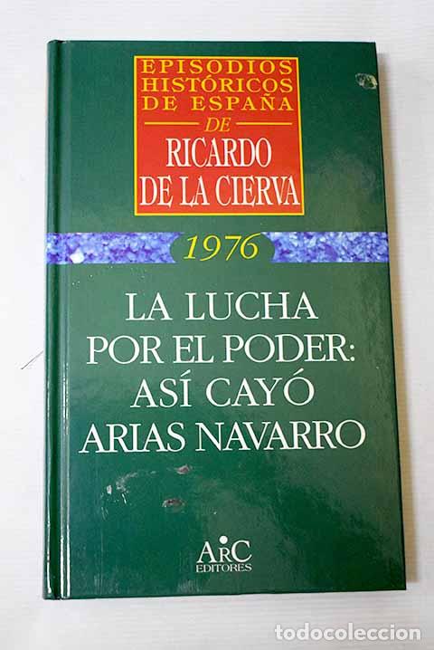 B&uuml;cher: La lucha por el poder: as&iacute; cay&oacute; Arias Navarro.- Cierva, Ricardo de la