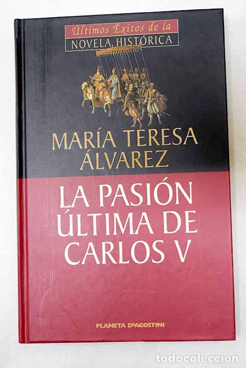 B&uuml;cher: La pasi&oacute;n &uacute;ltima de Carlos V.- &Aacute;lvarez, Mar&iacute;a Teresa
