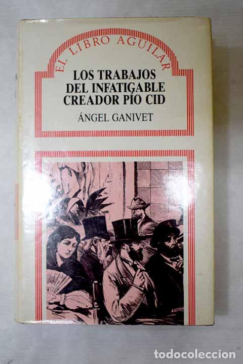 B&uuml;cher: Los trabajos del infatigable creador P&iacute;o Cid.- Ganivet, &Aacute;ngel