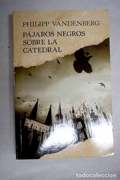 B&uuml;cher: P&aacute;jaros negros sobre la catedral.- Vandenberg, Philipp
