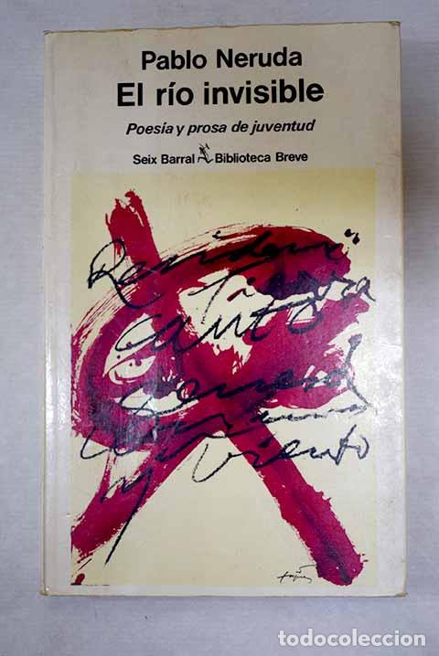 Libros: El r&iacute;o invisible: poes&iacute;a y prosa de juventud.- Neruda, Pablo