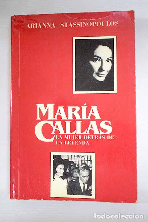 B&uuml;cher: Mar&iacute;a Callas: la mujer detr&aacute;s de la leyenda.- Huffington, Arianna Stassinopoulos