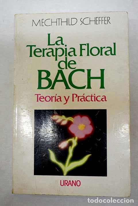 B&uuml;cher: La terapia floral de Bach: teor&iacute;a y pr&aacute;ctica.- Scheffer, Mechthild