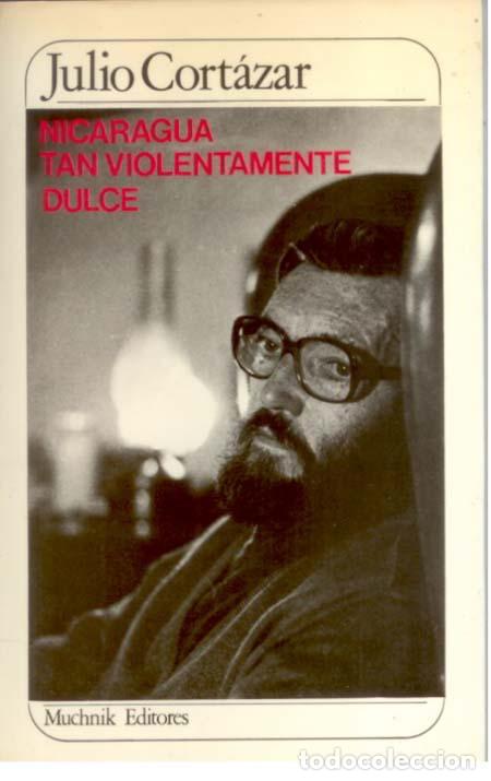 B&uuml;cher: CORT&Aacute;ZAR, Julio - NICARAGUA TAN VIOLENTAMENTE DULCE - Barcelona 1984 - 1&ordf; edici&oacute;n