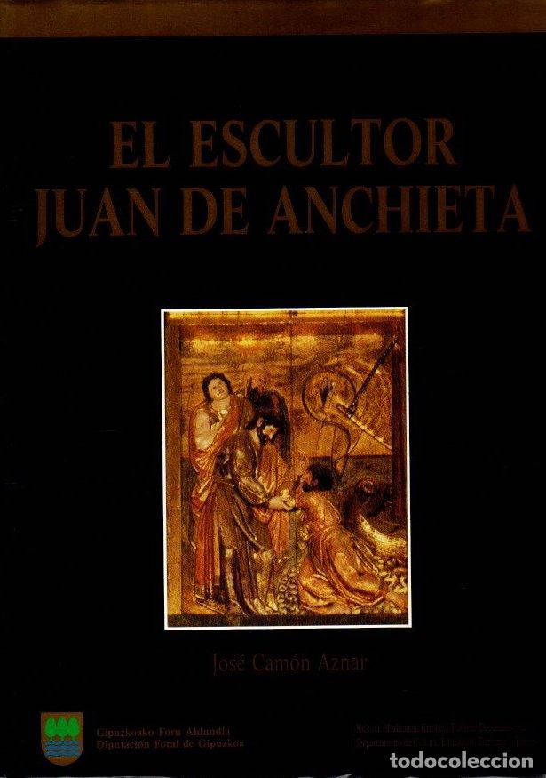 Libros: El escultor Juan de Anchieta - Cam&oacute;n Aznar, Jos&eacute;