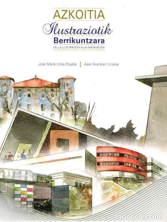 B&uuml;cher: Azkoitia ilustraziotik berrikuntzara/De la ilustraci&oacute;n a la innovaci&oacute;n - Urkia Etxabe, Jos&eacute; Mar&iacute;a