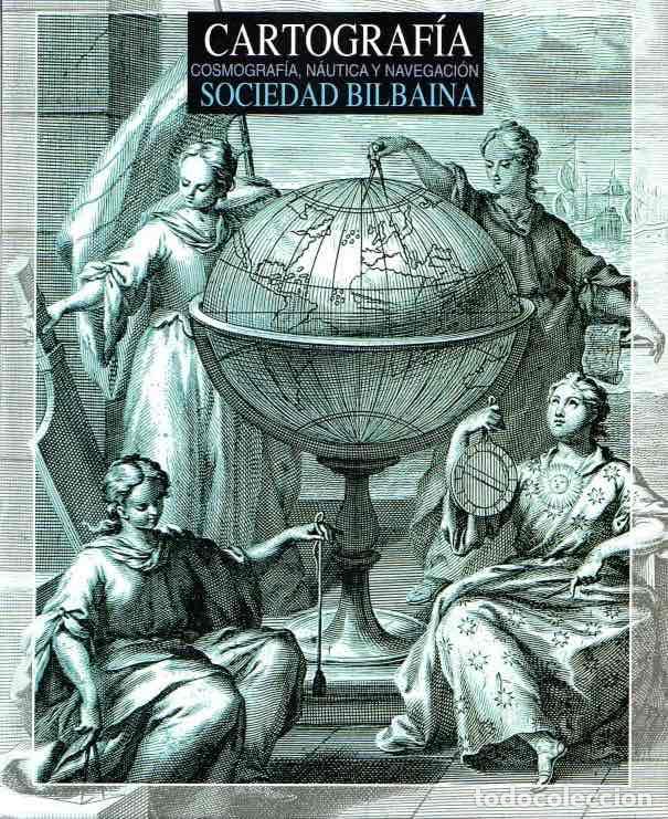 B&uuml;cher: Cat&aacute;logo de cartograf&iacute;a, cosmograf&iacute;a, n&aacute;utica y navegaci&oacute;n de la biblioteca de la Sociedad Bilbaina