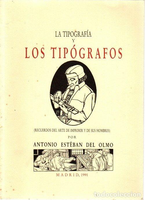 B&uuml;cher: La tipograf&iacute;a y los tip&oacute;grafos (recuerdos del arte de imprimir y de sus hombres) - Esteban del Olmo,