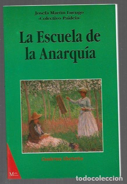 Libros: ESCUELA DE LA ANARQUIA - LA - MARTIN LUENGO, JOSEFA (COLECTIVO PAIDEIA)