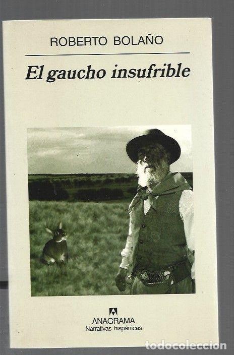 Libros: GAUCHO INSUFRIBLE - EL - BOLA&Ntilde;O, ROBERTO