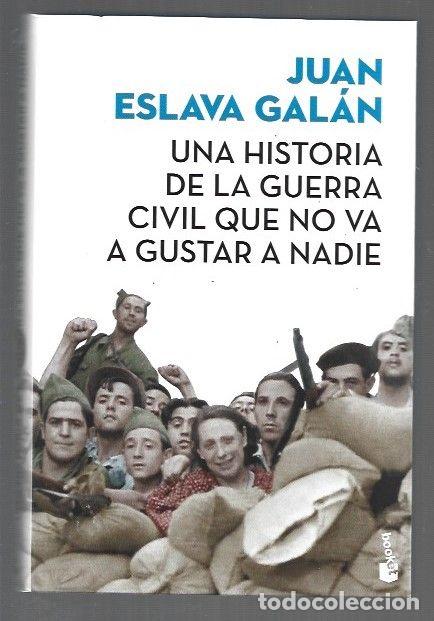 Libros: HISTORIA DE LA GUERRA CIVIL QUE NO VA A GUSTAR A NADIE - UNA - ESLAVA GALAN, JUAN
