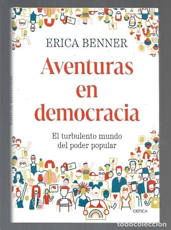 Libros: AVENTURAS EN DEMOCRACIA. EL TURBULENTO MUNDO DEL PODER POPULAR - BENNER, ERICA
