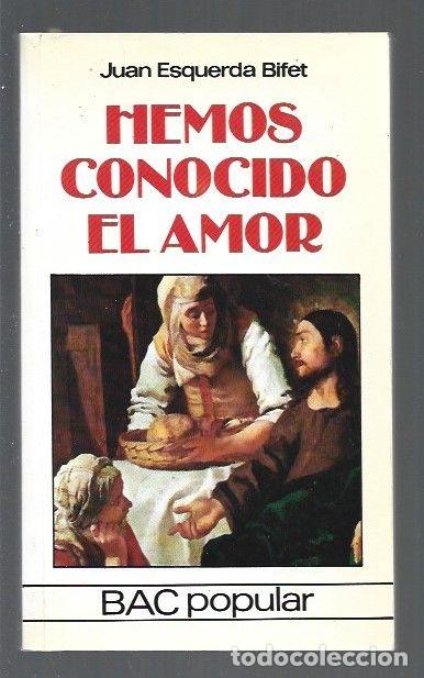 Libros: HEMOS CONOCIDO EL AMOR - ESQUERDA BIFET, JUAN