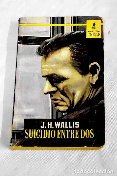 Libros: Suicidio entre dos: Wallis, J. H..- Wallis, J. H.