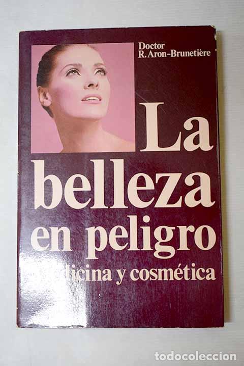 Libros: La belleza en peligro: medicina y cosm&eacute;tica.- Aron-Brunetiere, R.