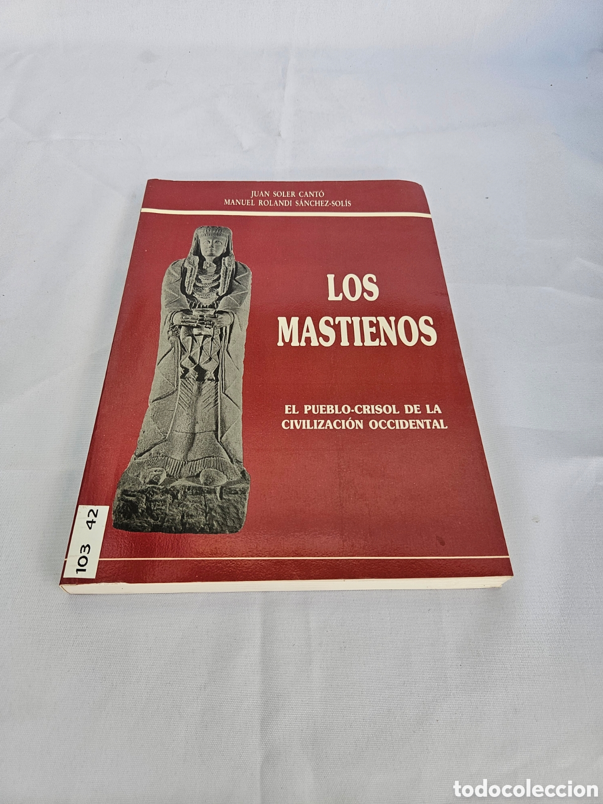 Libros: LOS MASTIENOS. JUAN SOLER CANTO. MANUEL ROLANDI SANCHEZ SOLIS. EL PUEBLO CRISOL DE LA CIVILIZACION..