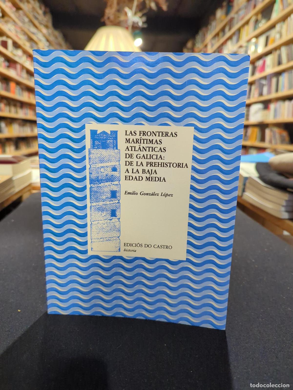Livres: Las fronteras mar&iacute;timas atl&aacute;nticas de Galicia: De la prehistoria a la Baja Edad Media - Emilio Gonz&aacute;