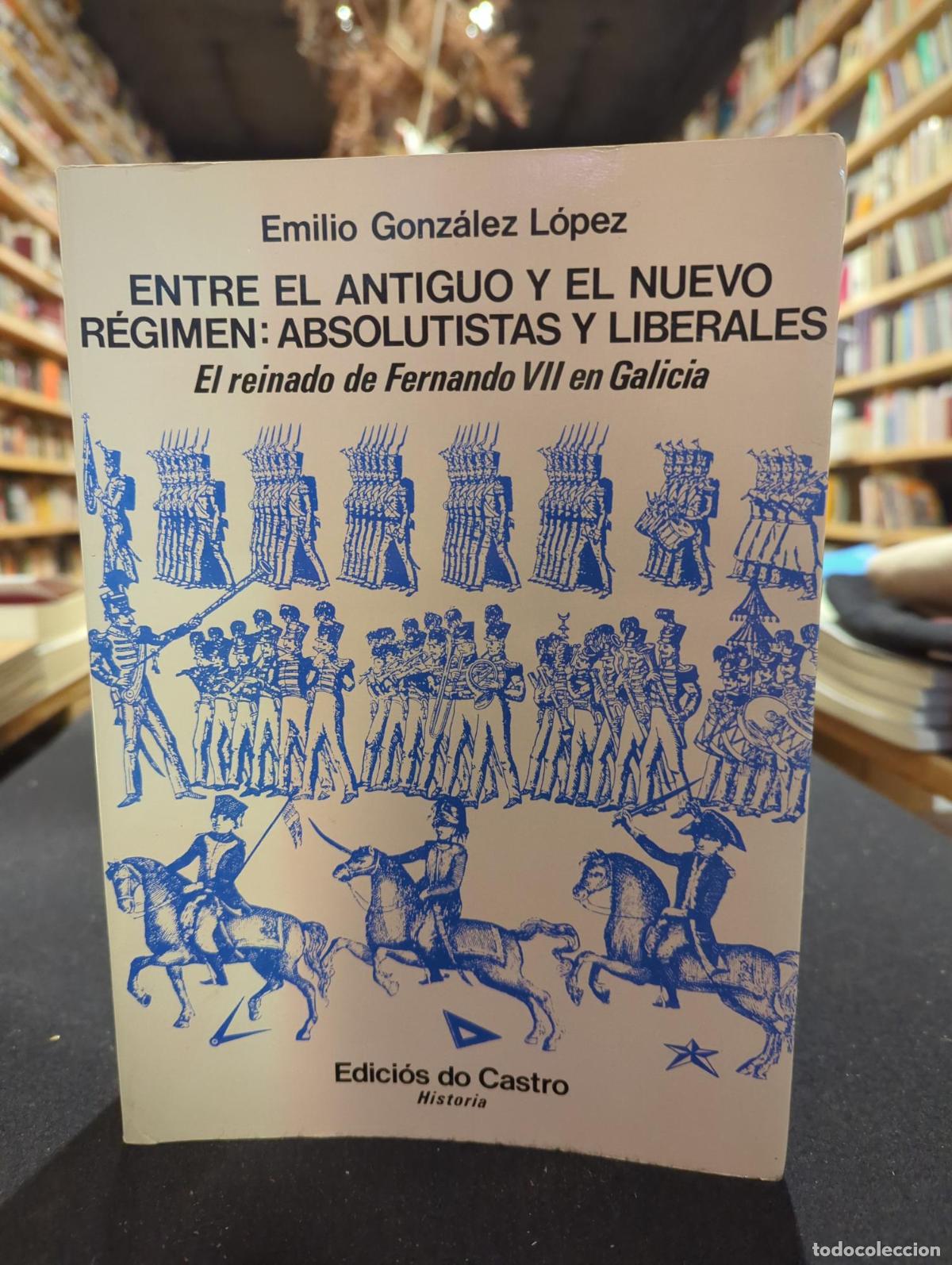 Livros em segunda m&atilde;o: Entre el antiguo y el nuevo r&eacute;gimen: Absolutistas y liberales - Emilio Gonz&aacute;lez L&oacute;pez