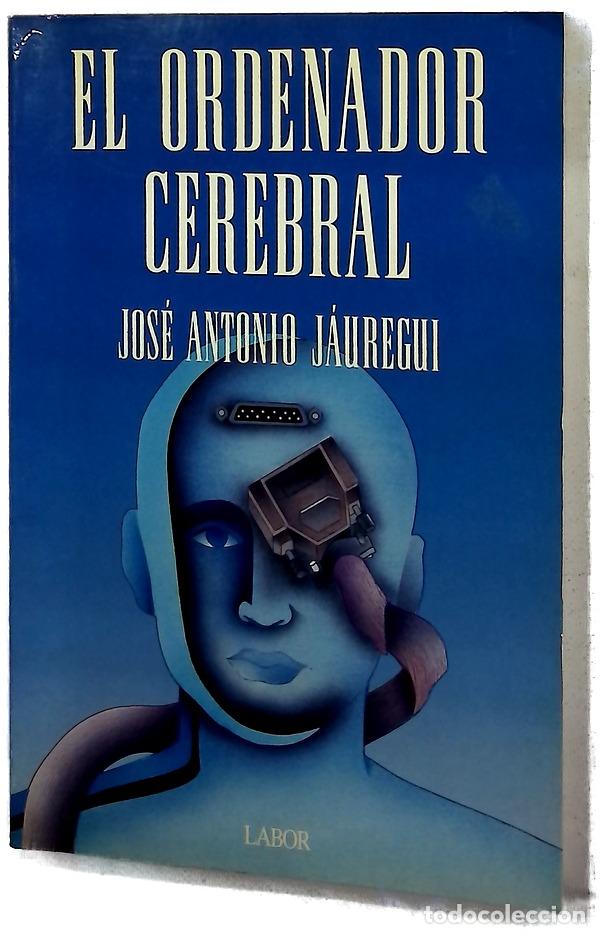 Libros: El ordenador cerebral un an&aacute;lisis del cerebro como un ordenador que indica y ordena al individuo ...