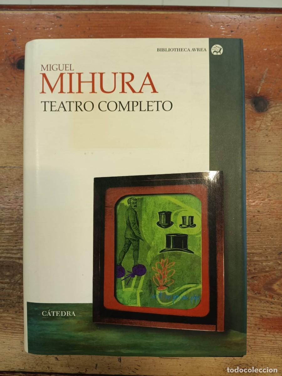 Libros: MIHURA, MIGUEL - Teatro completo. Bibliotheca &Aacute;urea. C&aacute;tedra.