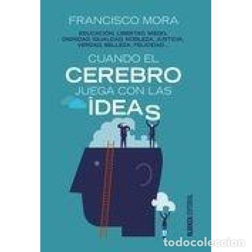 B&uuml;cher: CUANDO EL CEREBRO JUEGA CON LAS IDEAS. EDUCACI&Oacute;N, LIBERTAD, MIEDO, DIGNIDAD, IGUALDAD... - MORA, FRA