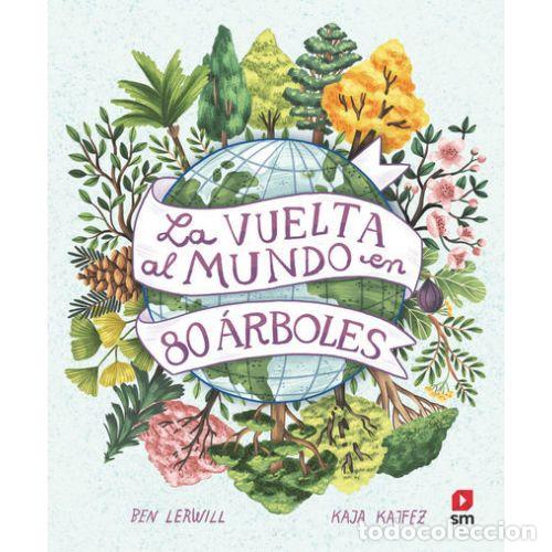Libros: LA VUELTA AL MUNDO EN 80 &Aacute;RBOLES - LERWILL, BEN Y KAJFEZ, KAJA