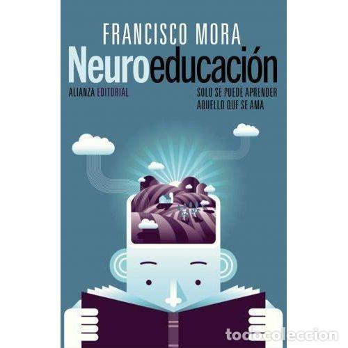 Livres: NEUROEDUCACI&Oacute;N: S&Oacute;LO SE PUEDE APRENDER AQUELLO QUE SE AMA - MORA, FRANCISCO