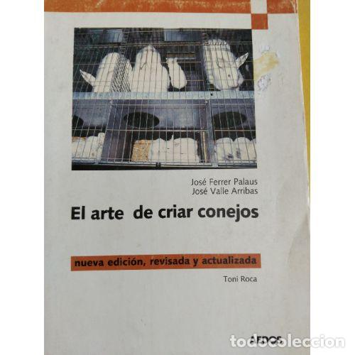 B&uuml;cher: EL ARTE DE CRIAR CONEJOS - VALLE ARRIBAS, JOS&Eacute; Y FERRER PALAUS, JOS&Eacute;