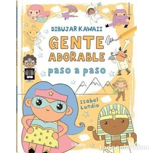 Libros: DIBUJAR KAWAII GENTE ADORABLE PASO A PASO - LUNDIE, ISOBEL