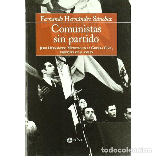 Libros: COMUNISTAS SIN PARTIDO - HERN&Aacute;NDEZ S&Aacute;NCHEZ, FERNANDO