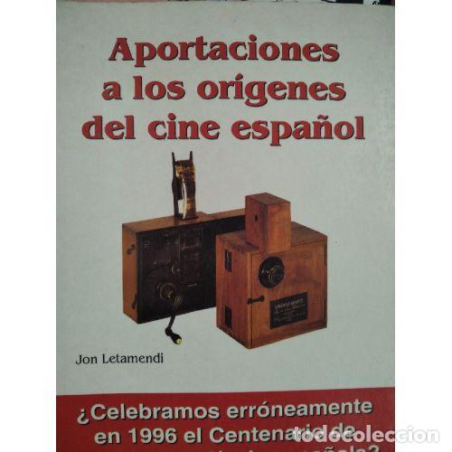 Libros: APORTACIONES A LOS OR&Iacute;GENES DEL CINE ESPA&Ntilde;OL - LETAMENDI, JON