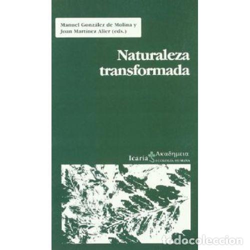 books: NATURALEZA TRANSFORMADA - GONZ&Aacute;LEZ DE MOLINA, MANUEL Y MART&Iacute;NEZ ALIER, JOAN