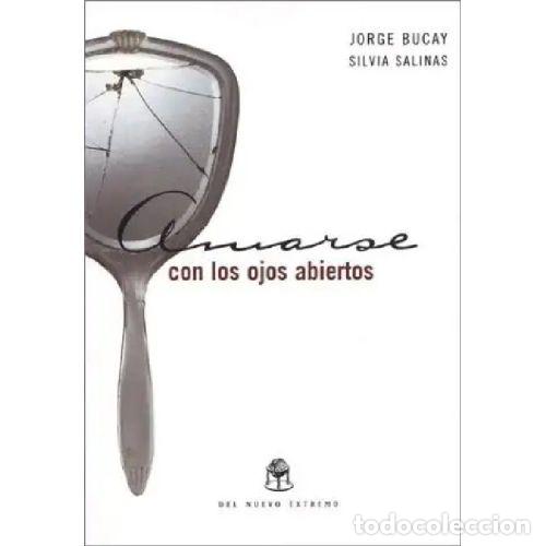 Libros: AMARSE CON LOS OJOS ABIERTOS - BUCAY, JORGE Y SALINAS, SILVIA