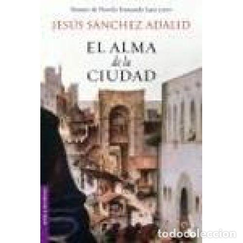Libros: EL ALMA DE LA CIUDAD - S&Aacute;NCHEZ ADALID, JES&Uacute;S