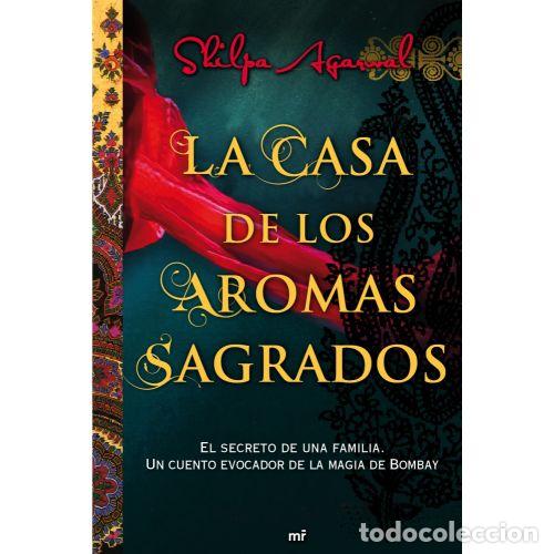 Libros: LA CASA DE LOS AROMAS SAGRADOS - AGARWAL, SHILPA