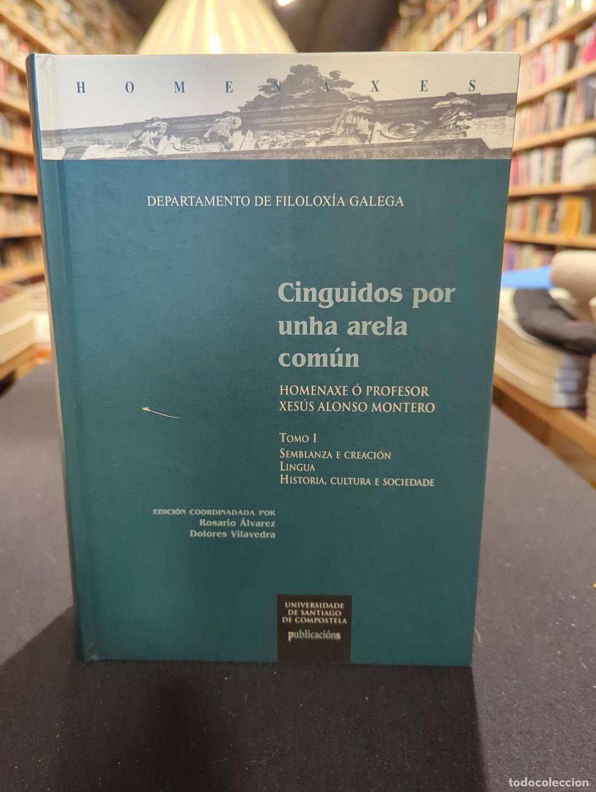 Livres: Cinguidos por unha arela com&uacute;n. Homenaxe &oacute; profesor Xes&uacute;s Alonso Montero - VV.AA