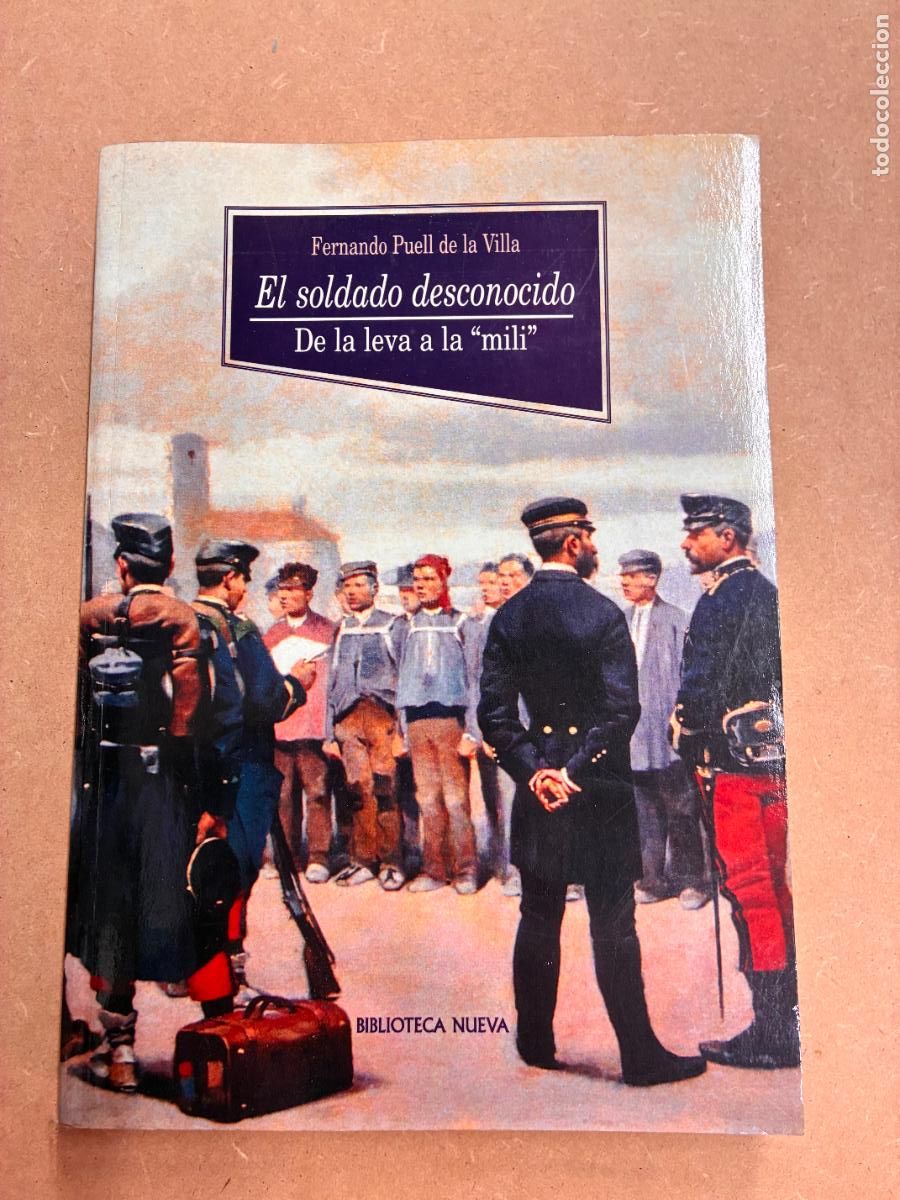 Libros: EL SOLDADO DESCONOCIDO. DE LA LEVA A LA MILI. - FERNANDO PUELL DE VILLA.