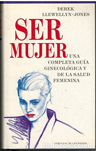 Libros: Ser mujer una completa gu&iacute;a ginecol&oacute;gica y de la salud femenina